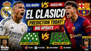 Real Madrid vs Barcelona prediction today El Clasico big update