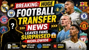 huge football transfer news leaves fans surprised worldwide