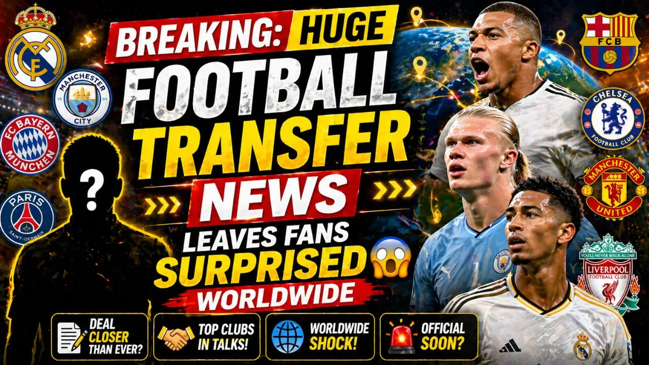 huge football transfer news leaves fans surprised worldwide
